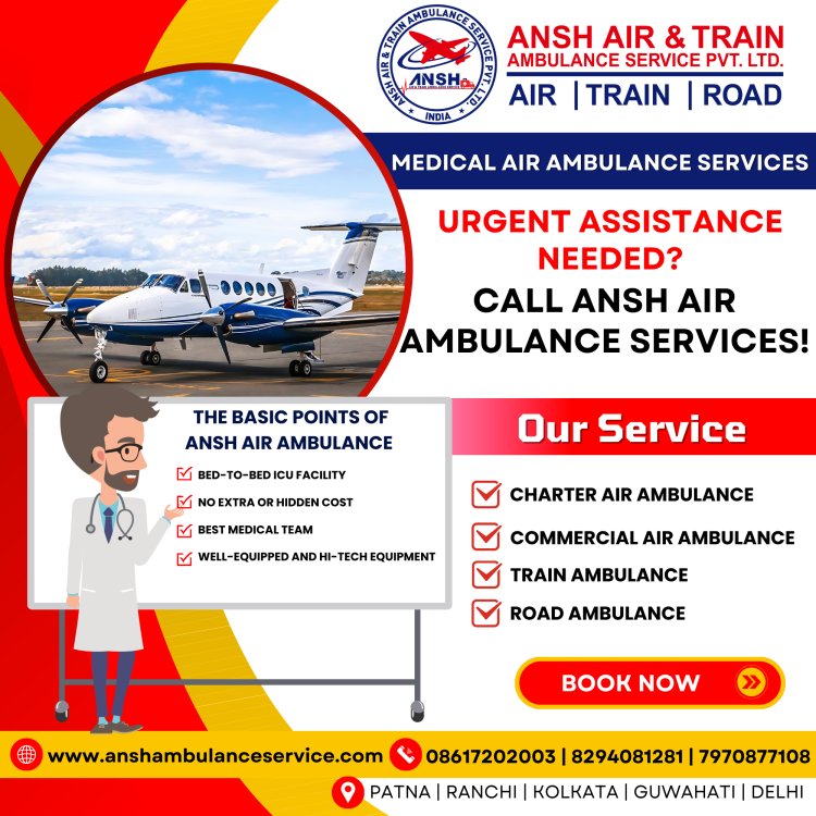 Ansh Air Ambulance Services in Ranchi - Get A Reliable Flight For A Medical Journey