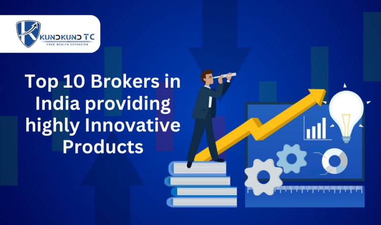 Top 10 Brokers in India Providing Highly Innovative Products