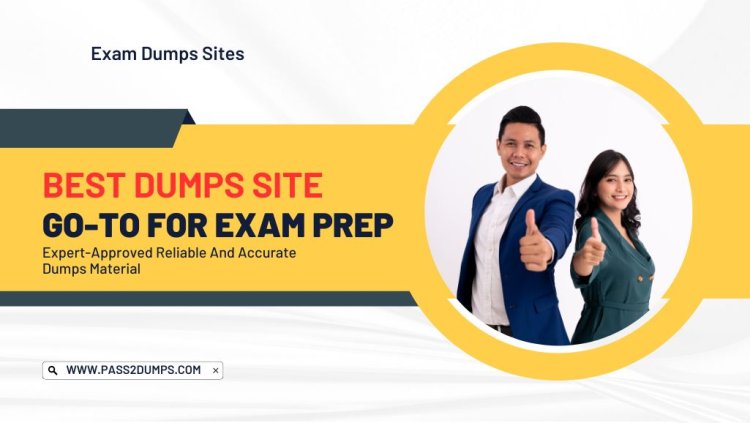 Exam Dumps Sites: Your Exam Preparation Hub