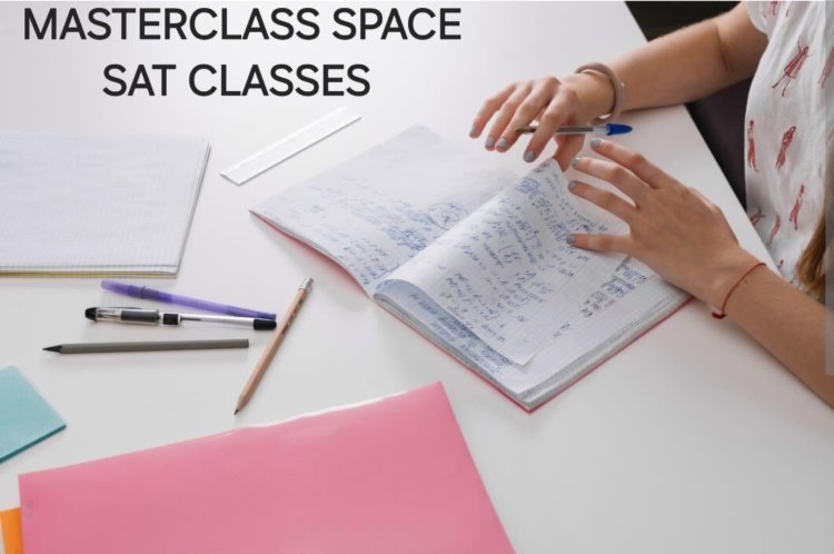 ACHIEVE A TOP SAT SCORE WITH MASTERCLASS SPACE’S UNIQUE APPROACH