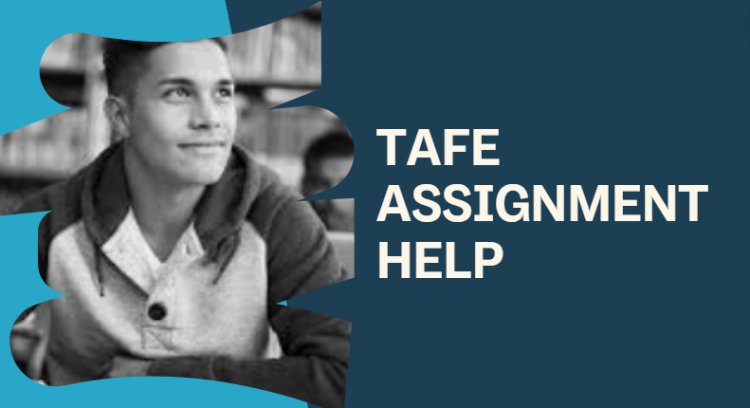 TAFE Assignment Help: From Struggling to Thriving