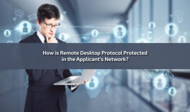 How is Remote Desktop Protocol Protected in the Applicant’s Network?