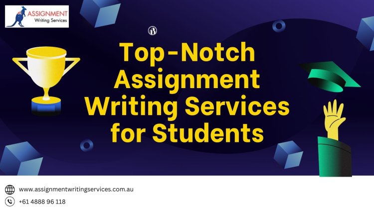 Top-Notch Assignment Writing Services for Students