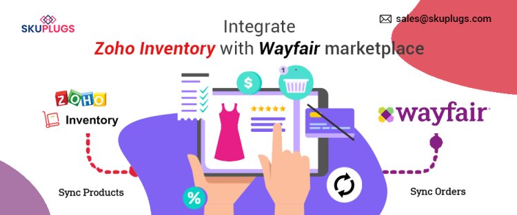 Zoho and Wayfair - A Seamless Integration for Your Business