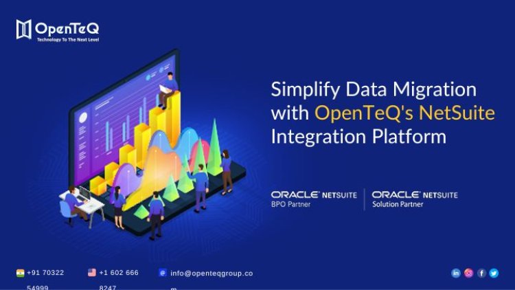 Simplify Data Migration with OpenTeQ's NetSuite Integration Platform