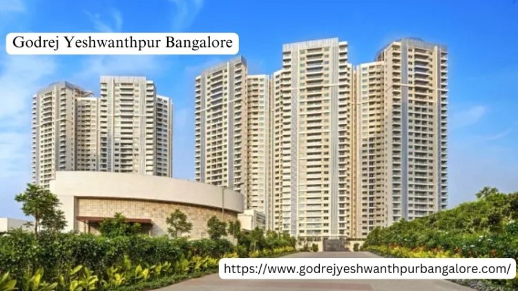 Godrej Yeshwanthpur Bangalore | Discover Residential Spaces