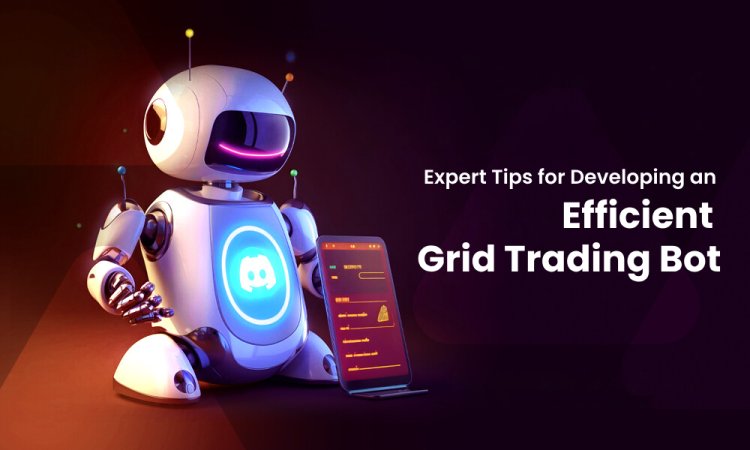 Expert Tips for Developing an Efficient Grid Trading Bot