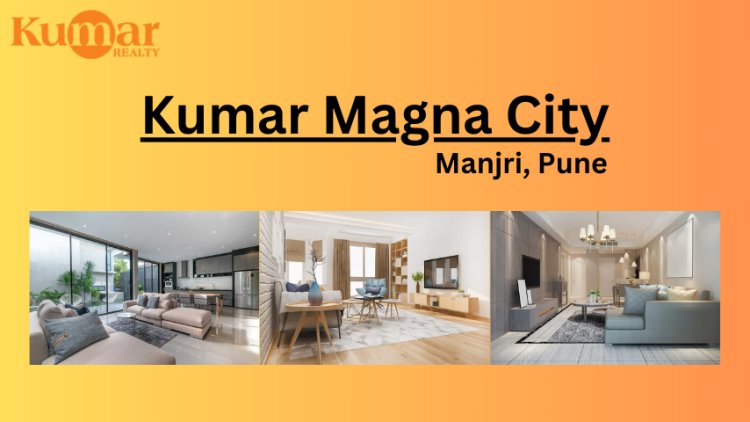 Kumar Magna City Manjri: High-Quality Residences with Outstanding Facilities