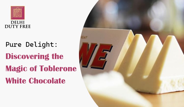 Pure Delight: Discovering the Magic of Toblerone White Chocolate