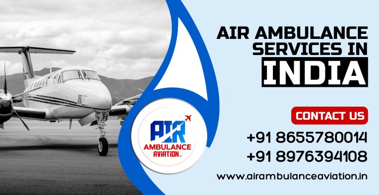 Top-Notch Air Ambulance Services Across India