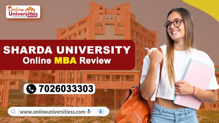 Comprehensive Sharda University Online MBA Review by OnlineUniversitiess