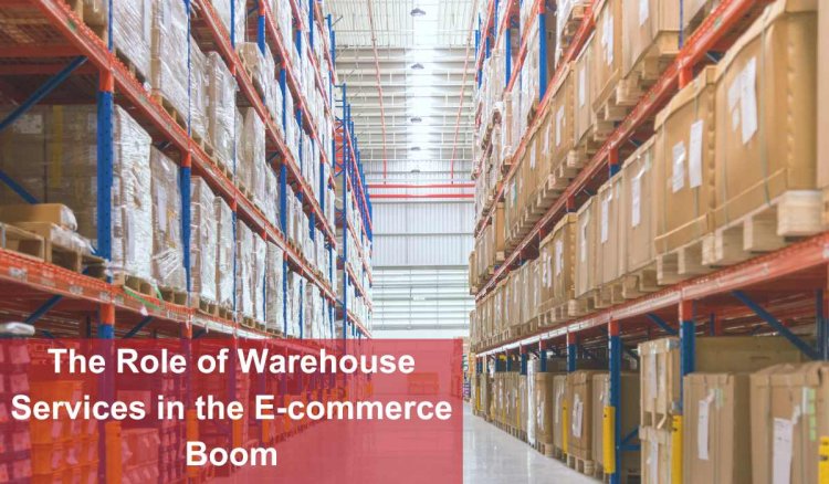 The Role of Warehouse Services in the E-commerce Boom