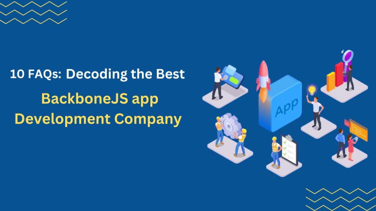 Decoding the Best BackboneJS app Development Company in the USA: 10 FAQs