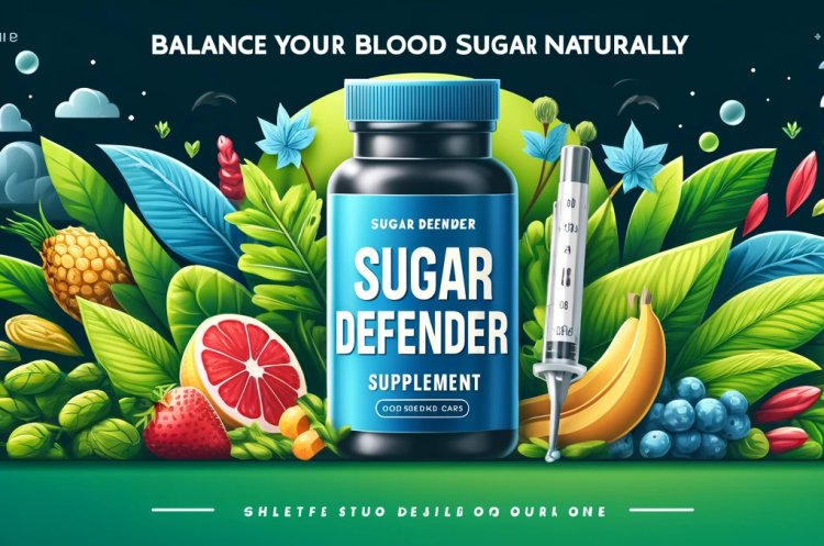 Sugar Defender: Your Ultimate Guide to Blood Sugar Management