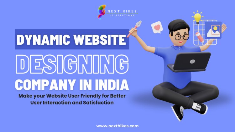 Creative User Experience with Dynamic Website Design Services in India: You can Boost your Business Growth | Nexthikes