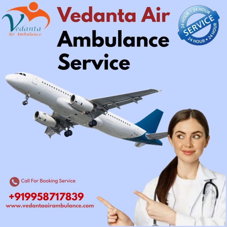 Book Vedanta Air Ambulance in Mumbai with Apt Medical Accessories