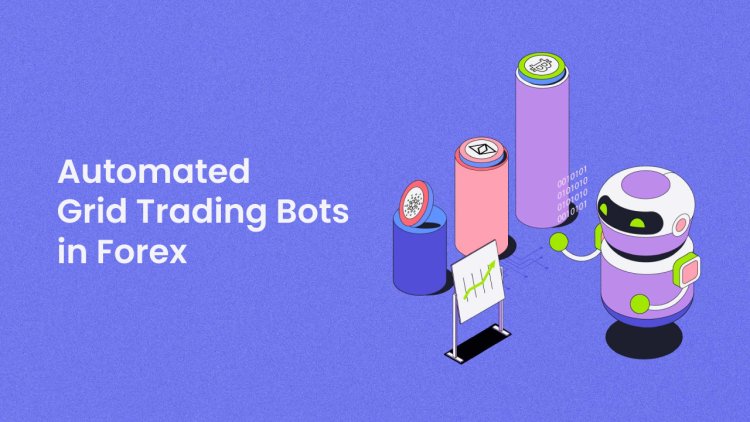 Automated Grid Trading Bots in Forex: Exploring the Future of Trading