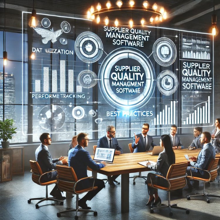 Best Practices for Using Supplier Quality Management Software