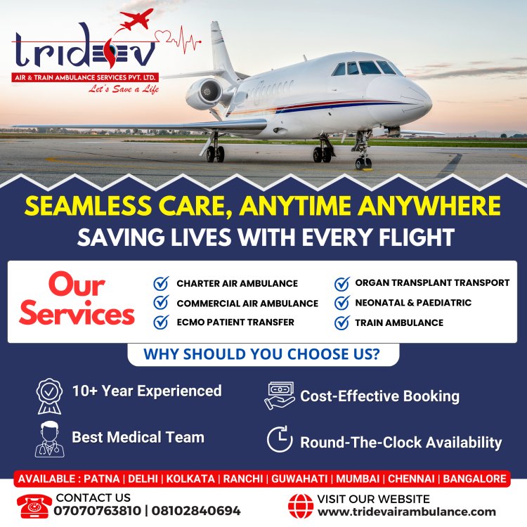 Tridev Air Ambulance Services in Patna - Reach Without Delay