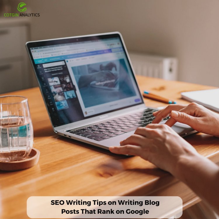 SEO Writing Tips on Writing Blog Posts That Rank on Google