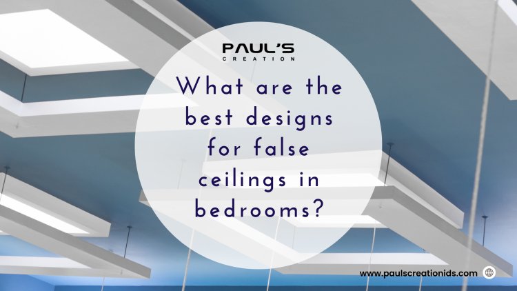 What are the best designs for false ceilings in bedrooms?