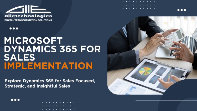 Microsoft Dynamics 365 Sales Implementation: Tips, Tricks, and Best Practices