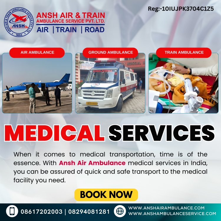 Ansh Air Ambulance Services in Patna - Excellent Mode of Transportation with Team