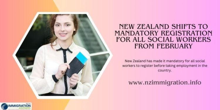 New Zealand Shifts to Mandatory Registration for All Social Workers from February