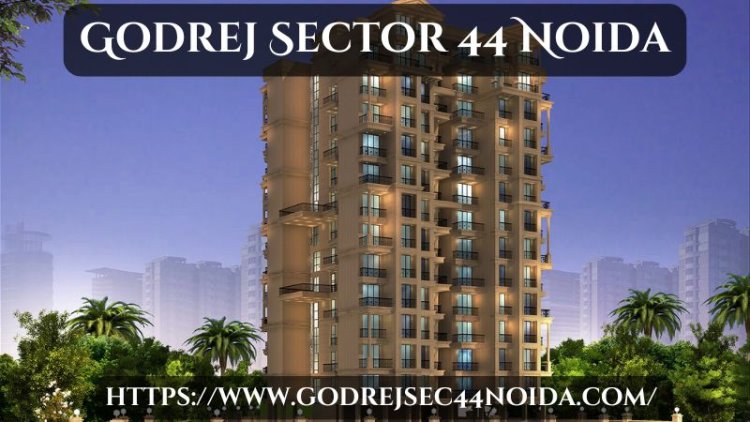 Godrej Sector 44 Noida | Stylish Apartments