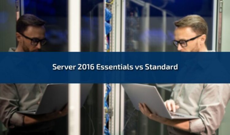 Server 2016 Essentials vs Standard: Which One is Right for Your Business?