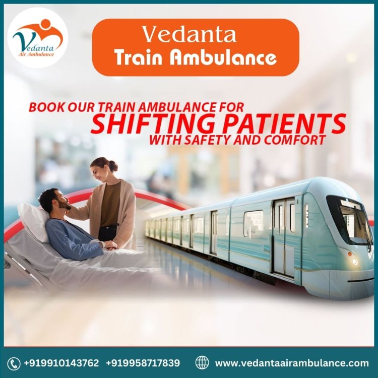 Utilize Vedanta Train Ambulance from Patna with World-class Medical Accessories