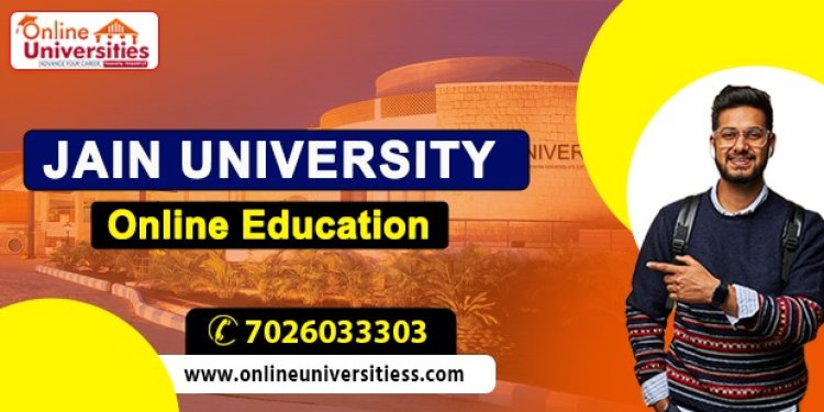 Jain University Online Education: Transforming Learning in the Digital Era !