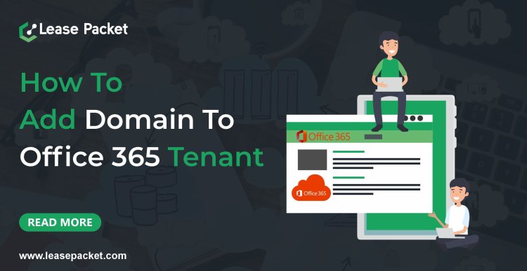 How to Add a Domain to an Office 365 Tenant