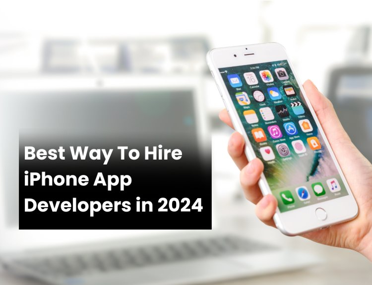 Best Way To Hire iPhone App Developers in 2024