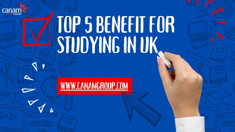 Top 5 Benefits for studying in UK