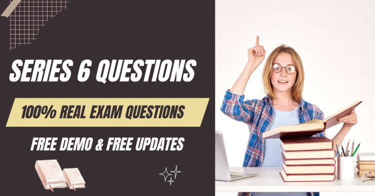 Series 6 Questions to Optimize Your Study Plan