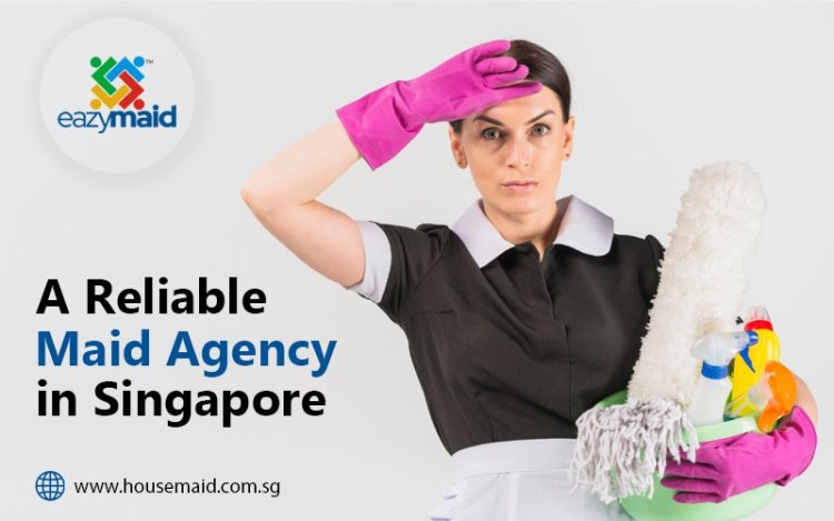 A Reliable Maid Agency in Singapore