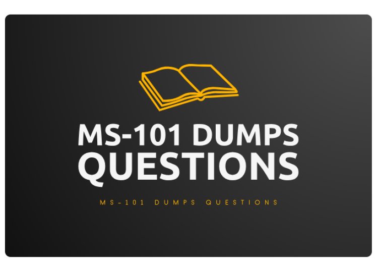 Comprehensive MS-101 Dumps Questions for the Microsoft MS-101 Exam