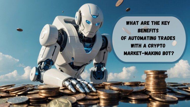 What are the key benefits of automating trades with a crypto market-making bot?