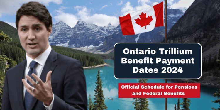 Ontario Trillium Benefit Payment Dates 2024, OTB Amount, Eligibility and Application Process