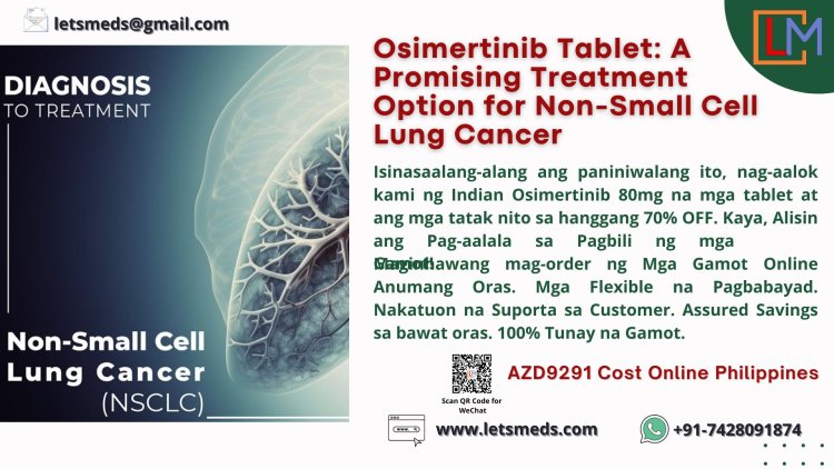 Looking for Osimertinib 80mg Price Online? LetsMeds is Your Trusted Partner