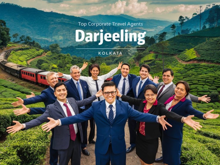 7 Tips for Finding the Best Corporate Travel Agents in Kolkata with Darjeeling