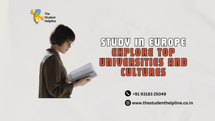 Study in Europe: Explore Top Universities and Cultures