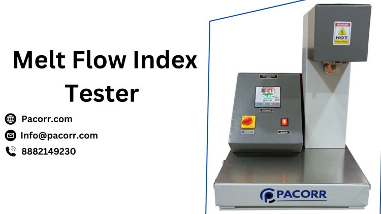 Understanding the Importance of the Melt Flow Index Tester in Quality Control