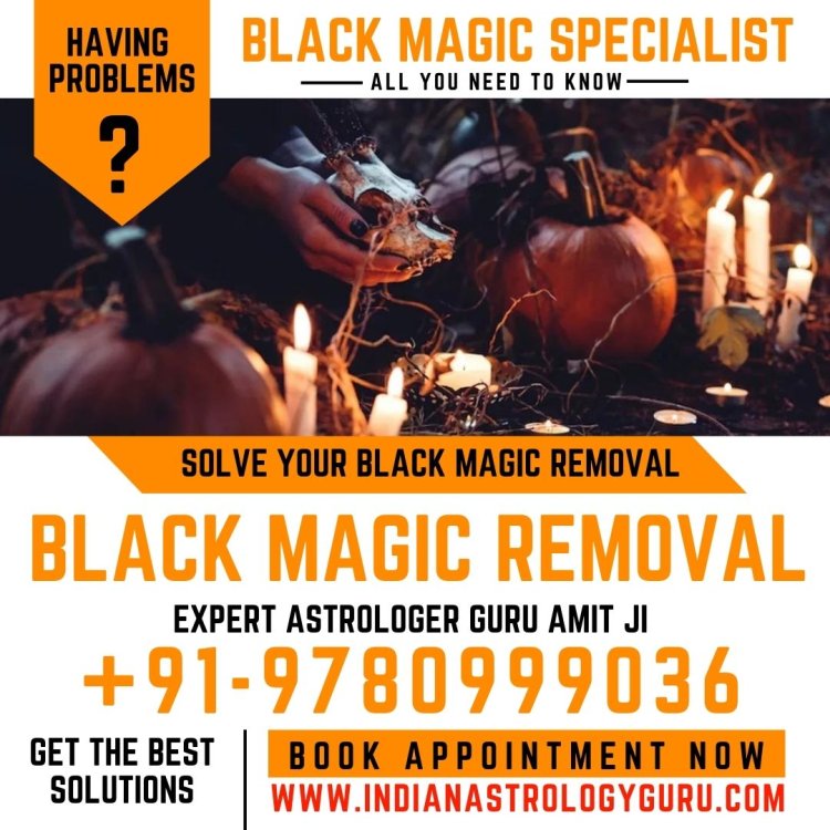 Best Black Magic Specialist in Punjab - Black Magic Expert Astrologer Guru Amit Ji