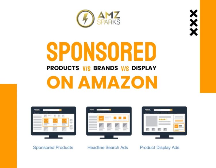 Sponsored (Products vs Brands vs Display) on Amazon