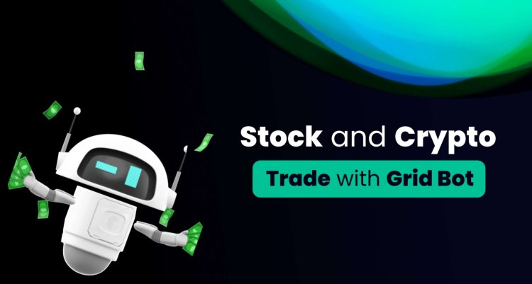 Grid Trading Bot Using for Stock and Crypto Trade in 2024