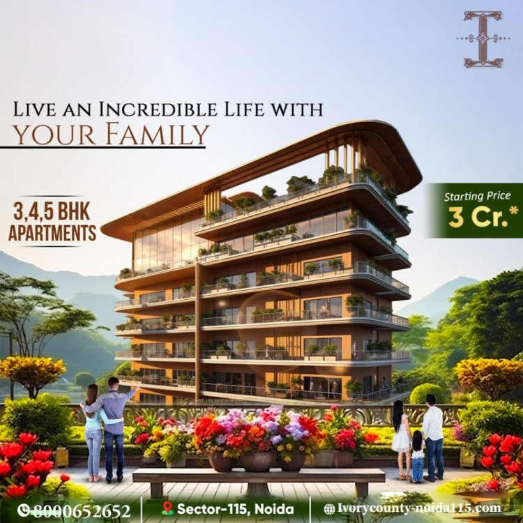 Ivory County is Your Gateway to Opulent Living in Sector 115 Noida