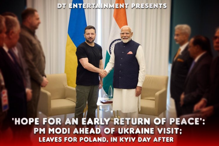 India News Update: PM Modi’s Historic Visit to Ukraine Amid Global Tensions DT Entertainment