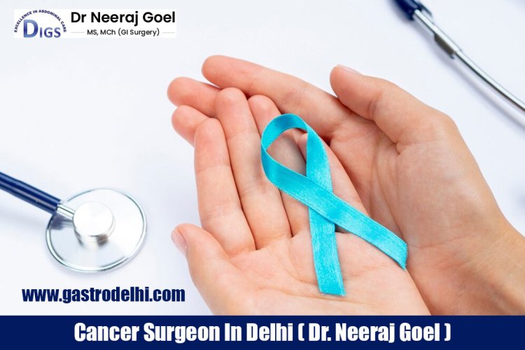 Discovering the Best Cancer Surgeon in Delhi: Dr. Neeraj Goel